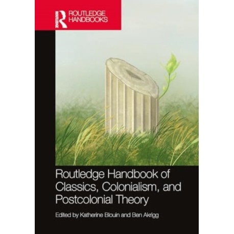 The Routledge Handbook of Classics, Colonialism, and Postcolonial Theory