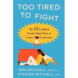 Too Tired to Fight: 13 Essential Conflicts Parents Must Have to Keep Their Relationship Strong