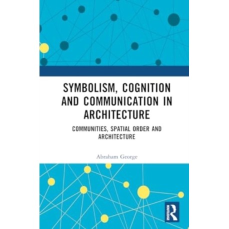 Symbolism, Cognition and Communication in Architecture: Communities, Spatial Order and Architecture