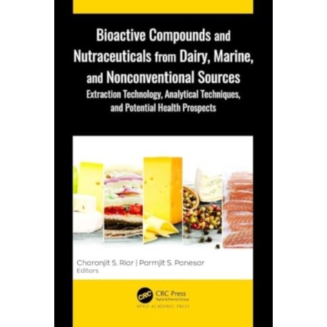 Bioactive Compounds and Nutraceuticals from Dairy, Marine, and Nonconventional Sources: Extraction Technology, Analytical Techniques, and Potential Health Prospects