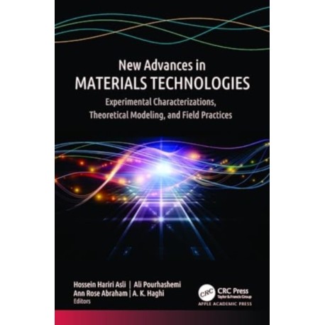 New Advances in Materials Technologies: Experimental Characterizations, Theoretical Modeling, and Field Practices