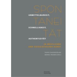 Spontaneitat: Unmittelbarkeit, Schnelligkeit, Authentizitat in westlicher und ostasiatischer Kunst