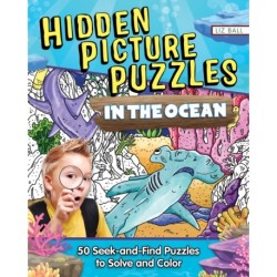 Hidden Picture Puzzles in the Ocean: 50 Seek-and-Find Puzzles to Solve and Color