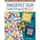Pineapple Play Quilts & Projects, 2nd Edition: 18 Projects Using the Pineapple Trim Tool