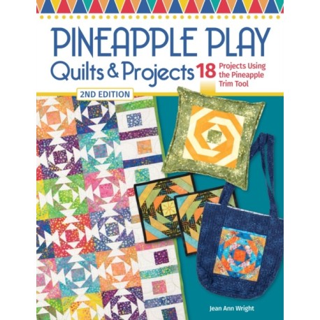 Pineapple Play Quilts & Projects, 2nd Edition: 18 Projects Using the Pineapple Trim Tool
