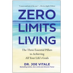 Zero Limits Living: The Three Essential Pillars to Achieving All Your Life's Goals