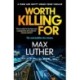 Worth Killing For: A pulse-pounding action packed thriller