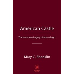 American Castle: The Notorious Legacy of Mar-a-Lago