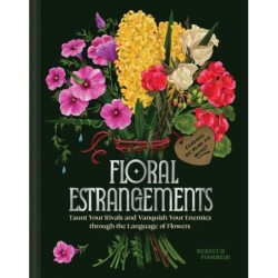 Floral Estrangements: Taunt Your Rivals & Vanquish Your Enemies through the Language of Flowers