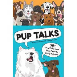 Pup Talks: 50+ Pep Talks from Your Favorite Furry Friends