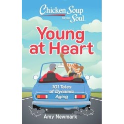 Chicken Soup for the Soul: Young at Heart: 101 Tales of Dynamic Aging