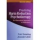 Practicing Harm Reduction Psychotherapy, Second Edition: An Alternative Approach to Addictions