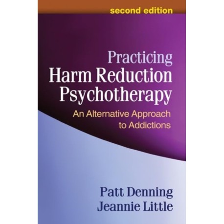 Practicing Harm Reduction Psychotherapy, Second Edition: An Alternative Approach to Addictions