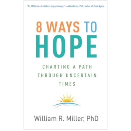 8 Ways to Hope: Charting a Path through Uncertain Times