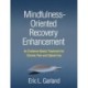 Mindfulness-Oriented Recovery Enhancement: An Evidence-Based Treatment for Chronic Pain and Opioid Use