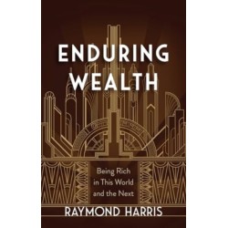 Enduring Wealth: Being Rich in This World and the Next