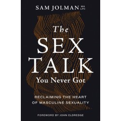 The Sex Talk You Never Got: Reclaiming the Heart of Masculine Sexuality
