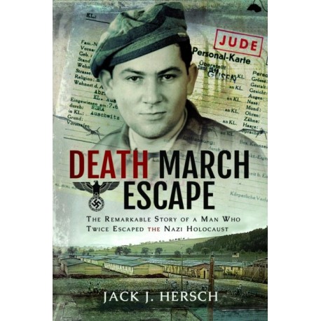 Death March Escape: The Remarkable Story of a Man Who Twice Escaped the Nazi Holocaust