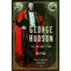 George Hudson: The Railway King: A New Biography