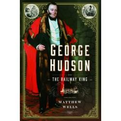 George Hudson: The Railway King: A New Biography