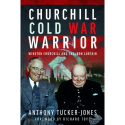 Churchill Cold War Warrior: Winston Churchill and the Iron Curtain
