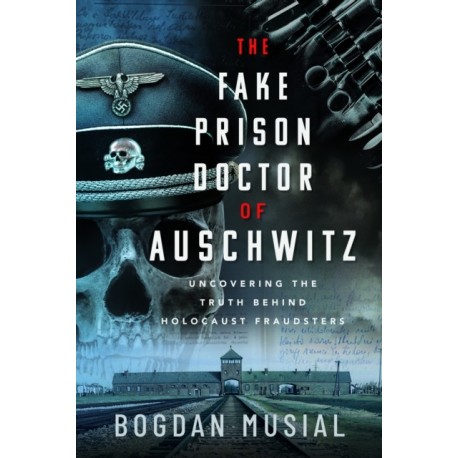 The Fake Prison Doctor of Auschwitz: Uncovering the Truth Behind Holocaust Fraudsters