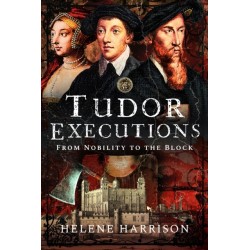 Tudor Executions: From Nobility To The Block