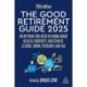 The Good Retirement Guide 2025: Everything You Need to Know about Health, Property, Investment, Leisure, Work, Pensions and Tax