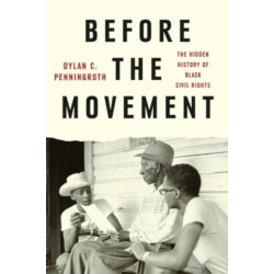 Before the Movement - The Hidden History of Black Civil Rights: The Hidden History of Black Civil Rights