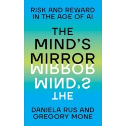 The Mind's Mirror - Risk and Reward in the Age of AI: Risk and Reward in the Age of AI