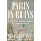 Paris in Ruins - Love, War, and the Birth of Impressionism: Love, War, and the Birth of Impressionism