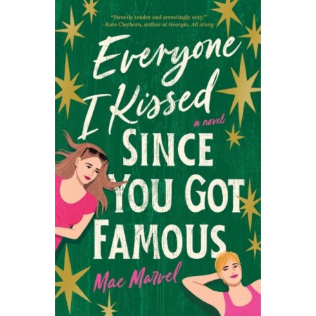Everyone I Kissed Since You Got Famous: A Novel