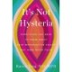 It's Not Hysteria: Everything You Need to Know About Your Reproductive Health (But Were Never Told)