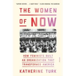 The Women of NOW: How Feminists Built an Organization That Transformed America