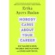 Nobody Cares About Your Career: Why Failure Is Good, the Great Ones Play Hurt, and Other Hard Truths