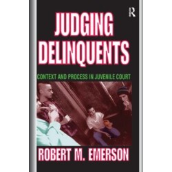 Judging Delinquents: Context and Process in Juvenile Court