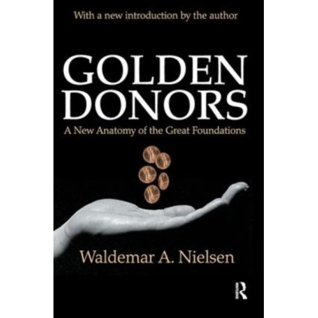 Golden Donors: A New Anatomy of the Great Foundations