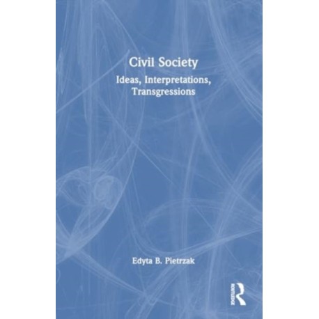 Civil Society: Ideas, Interpretations, Transgressions