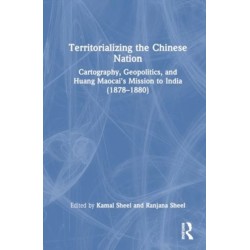 Territorializing the Chinese Nation-State: Cartography, Geopolitics, and Huang Maocai's Mission to India (1878–1880)