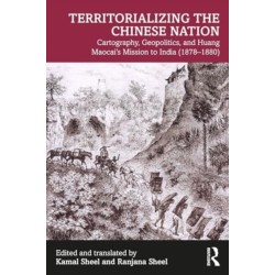 Territorializing the Chinese Nation-State: Cartography, Geopolitics, and Huang Maocai's Mission to India (1878–1880)