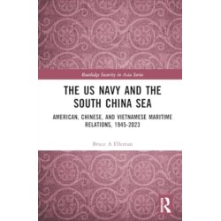 The US Navy and the South China Sea: American, Chinese, and Vietnamese Maritime Relations, 1945-2023