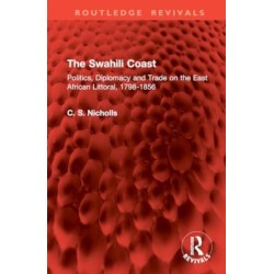 The Swahili Coast: Politics, Diplomacy and Trade on the East African Littoral, 1798-1856