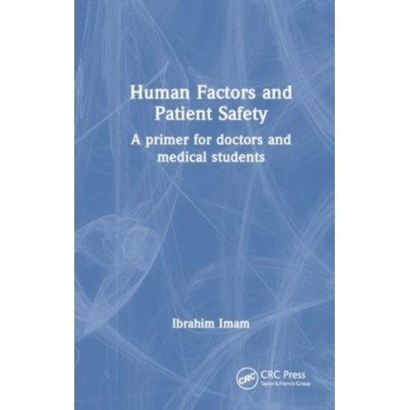 Human Factors and Patient Safety: A primer for doctors and medical students