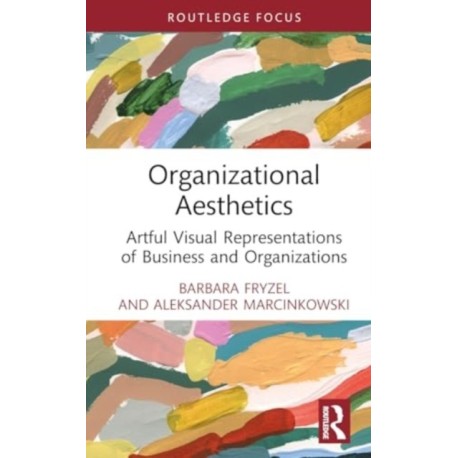 Organizational Aesthetics: Artful Visual Representations of Business and Organizations