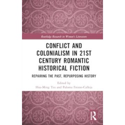 Conflict and Colonialism in 21st Century Romantic Historical Fiction: Repairing the Past, Repurposing History