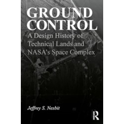 Ground Control: A Design History of Technical Lands and NASA’s Space Complex