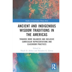 Ancient and Indigenous Wisdom Traditions in the Americas: Towards More Balanced and Inclusive Curricular Representations and Classroom Practices