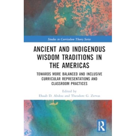 Ancient and Indigenous Wisdom Traditions in the Americas: Towards More Balanced and Inclusive Curricular Representations and Classroom Practices