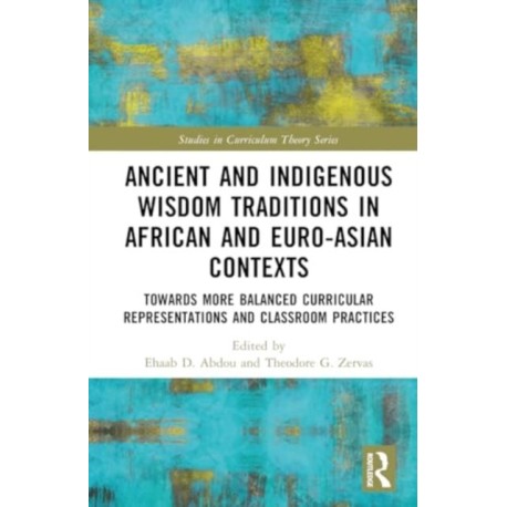 Ancient and Indigenous Wisdom Traditions in African and Euro-Asian Contexts: Towards More Balanced Curricular Representations and Classroom Practices