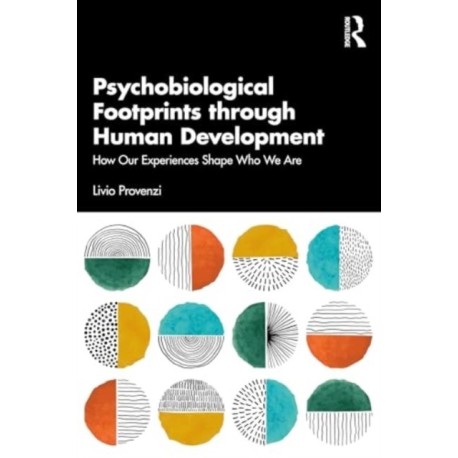Psychobiological Footprints through Human Development: How Our Experiences Shape Who We Are